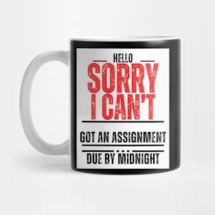 "Hello, Sorry, I can't. Got an assignment due by midnight" Mug